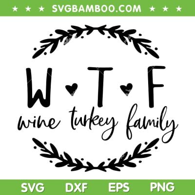 WTF Wine Turkey Family SVG PNG, WTF Wreath SVG, HappyThanksgiving DXF SVG PNG EPS WTF Wine Turkey Family SVG PNG, WTF Wreath SVG, HappyThanksgiving DXF SVG PNG EPS