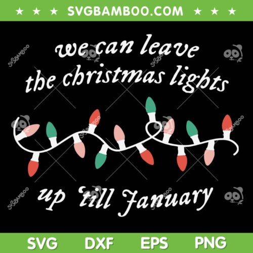 We Can Leave The Christmas Lights Up Till January SVG, Christmas Taylor Swift SVG, Taylor Swift Lover Album DXF SVG PNG EPS