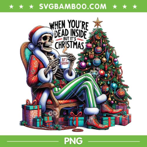 When You're Dead Inside But Its Christmas PNG, Skeleton Drink Coffee Christmas PNG, Skeleton Buts Christmas PNG
