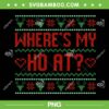 Where's My Ho At Ugly Christmas Sweater PNG, Ho Ho Ho Ugly Xmas PNG, Funny Christmas PNG Where's My Ho At Ugly Christmas Sweater PNG, Ho Ho Ho Ugly Xmas PNG, Funny Christmas PNG