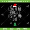Xmas Look At Me Being All Festive And Shit SVG, Humorous Xmas SVG, Santa Hat And Christmas Tree DXF SVG PNG EPS Xmas Look At Me Being All Festive And Shit SVG, Humorous Xmas SVG, Santa Hat And Christmas Tree DXF SVG PNG EPS
