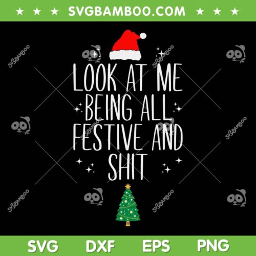 Xmas Look At Me Being All Festive And Shit SVG, Humorous Xmas SVG, Santa Hat And Christmas Tree DXF SVG PNG EPS