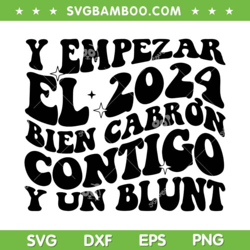 Y Empezar El 2024 SVG PNG, Bad Bunny 2024 Tour SVG, Biden Cabron Contigo Y Un Blunt DXF SVG PNG EPS
