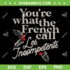 You're What The French Call Les Incompetents SVG PNG, Christmas White Funny SVG, Mistletoe Christmas DXF SVG PNG EPS You're What The French Call Les Incompetents SVG PNG, Christmas White Funny SVG, Mistletoe Christmas DXF SVG PNG EPS