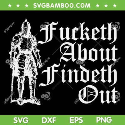 Fucketh About Findeth Out SVG PNG, Fucketh Around SVG, Quote FAFO DXF SVG PNG EPS Fucketh About Findeth Out SVG PNG, Fucketh Around SVG, Quote FAFO DXF SVG PNG EPS