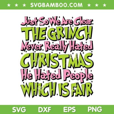 Just So We Are Clear The Grinch SVG PNG, Never Really Hated Christmas SVG, He Hated People Which Is Fair DXF SVG PNG EPS Just So We Are Clear The Grinch SVG PNG, Never Really Hated Christmas SVG, He Hated People Which Is Fair DXF SVG PNG EPS