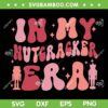 In My Nutcracker Era SVG PNG, Christmas Nutcracker SVG, Funny Merry Christmas Era DXF SVG PNG EPS In My Nutcracker Era SVG PNG, Christmas Nutcracker SVG, Funny Merry Christmas Era DXF SVG PNG EPS
