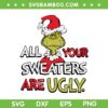 All Your Sweaters Are Ugly SVG PNG, Grinch Santa Quote SVG, Ugly Grinch Christmas DXF SVG PNG EPS All Your Sweaters Are Ugly SVG PNG, Grinch Santa Quote SVG, Ugly Grinch Christmas DXF SVG PNG EPS