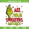 All Of Your Sweaters Are Ugly SVG PNG, Grinch Christmas Movie SVG, Grinch Face Quote DXF SVG PNG EPS