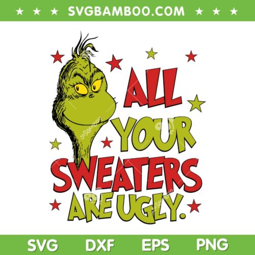 All Of Your Sweaters Are Ugly SVG PNG, Grinch Christmas Movie SVG, Grinch Face Quote DXF SVG PNG EPS