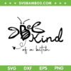 Butterfly Be Kind Of A Bitch SVG PNG, Funny Saying Quote SVG, Kind Of A Bitch Funny DXF SVG PNG EPS Butterfly Be Kind Of A Bitch SVG PNG, Funny Saying Quote SVG, Kind Of A Bitch Funny DXF SVG PNG EPS