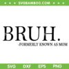 Bruh Formerly Known As Mom SVG PNG, Funny Bruh Mom SVG, Mothers Day Gift DXF SVG PNG EPS Bruh Formerly Known As Mom SVG PNG, Funny Bruh Mom SVG, Mothers Day Gift DXF SVG PNG EPS