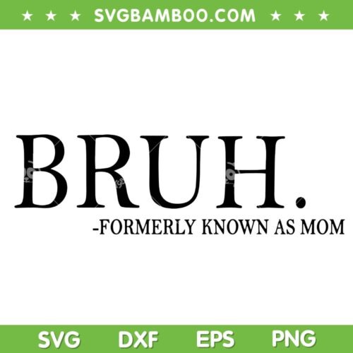 Bruh Formerly Known As Mom SVG PNG, Funny Bruh Mom SVG, Mothers Day Gift DXF SVG PNG EPS