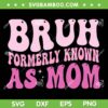 Bruh Formerly Known As Mom SVG PNG, Mama Mommy Mom Bruh SVG, Funny Cute Mom DXF SVG PNG EPS