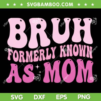 Bruh Formerly Known As Mom SVG PNG, Mama Mommy Mom Bruh SVG, Funny Cute Mom DXF SVG PNG EPS Bruh Formerly Known As Mom SVG PNG, Mama Mommy Mom Bruh SVG, Funny Cute Mom DXF SVG PNG EPS