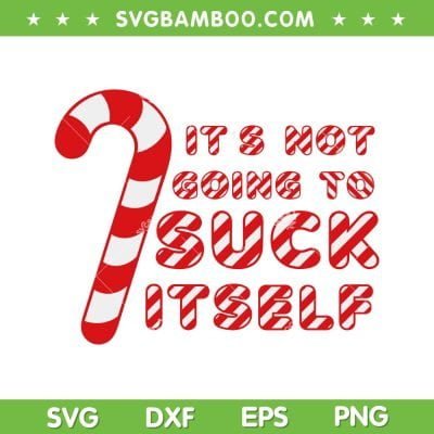 Candy Cane It's Not Going To Suck Itself SVG, Funny Christmas Joke SVG, Suck Itself Christmas DXF SVG PNG EPS Candy Cane It's Not Going To Suck Itself SVG, Funny Christmas Joke SVG, Suck Itself Christmas DXF SVG PNG EPS