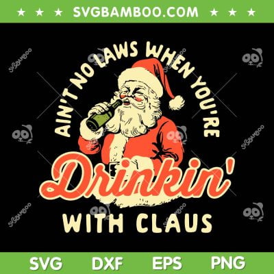 Ain't No Laws When Youre Drinking With Claus SVG, Santa Claus Drinks Wine SVG, Retro Santa Christmas DXF SVG PNG EPS