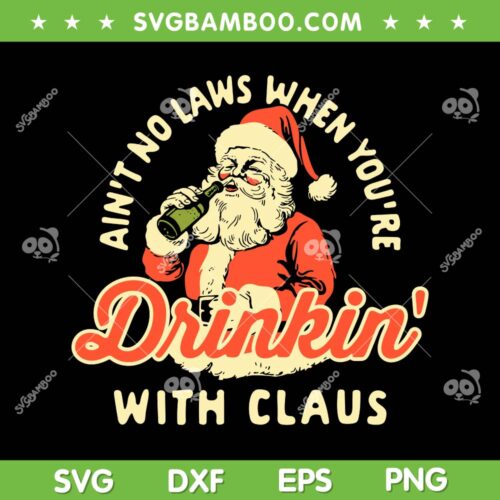 Ain't No Laws When Youre Drinking With Claus SVG, Santa Claus Drinks Wine SVG, Retro Santa Christmas DXF SVG PNG EPS