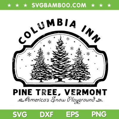 Columbia Inn Pine Tree Vermont Christmas SVG, Christmas Columbia Inn Sign SVG, Americas Snow Playground DXF SVG PNG EPS Columbia Inn Pine Tree Vermont Christmas SVG, Christmas Columbia Inn Sign SVG, Americas Snow Playground DXF SVG PNG EPS