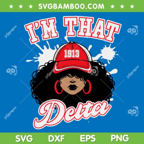 Delta Sigma Theta Sorority Paraphernalia SVG, HBCU Black Girl SVG, Im That Delta DXF SVG PNG EPS