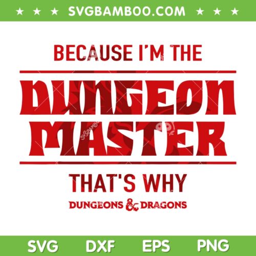 Dungeons And Dragons Master SVG, Because I'm The Dungeon Master SVG, Dungeon Master DXF SVG PNG EPS