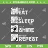 Eat Sleep Anime Repeat SVG PNG, Anime Manga Lover SVG, Eat Sleep Anime DXF SVG PNG EPS