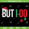 But I Do Christmas SVG PNG, I Don't Do Matching Christmas SVG, Santa Merry Christmas DXF SVG PNG EPS But I Do Christmas SVG PNG, I Don't Do Matching Christmas SVG, Santa Merry Christmas DXF SVG PNG EPS