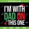 Christmas I'm With Dad On This One SVG, Family Christmas Pajamas Matching SVG, Funny Xmas Dad DXF SVG PNG EPS Christmas I'm With Dad On This One SVG, Family Christmas Pajamas Matching SVG, Funny Xmas Dad DXF SVG PNG EPS