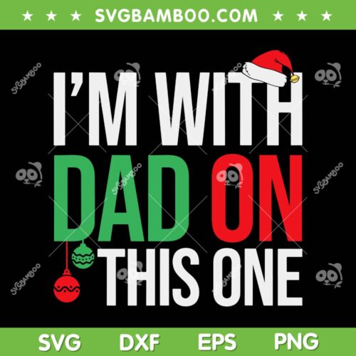 Christmas I'm With Dad On This One SVG, Family Christmas Pajamas Matching SVG, Funny Xmas Dad DXF SVG PNG EPS