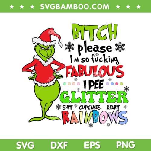 Grinch Bitch Fabulous Glitter Rainbows SVG, Funny Grinchmas Quote SVG, I Pee Glitter DXF SVG PNG EPS