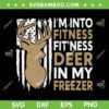 I'm Into Fitness FitNess Deer In My Freezer SVG, American Flag Deer Hunting SVG, Funny Quote DXF SVG PNG EPS