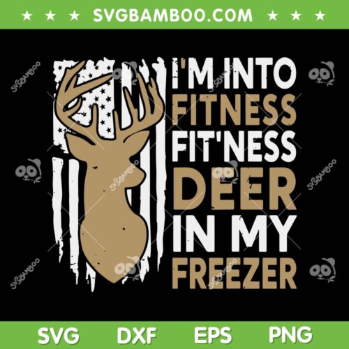 I'm Into Fitness FitNess Deer In My Freezer SVG, American Flag Deer Hunting SVG, Funny Quote DXF SVG PNG EPS