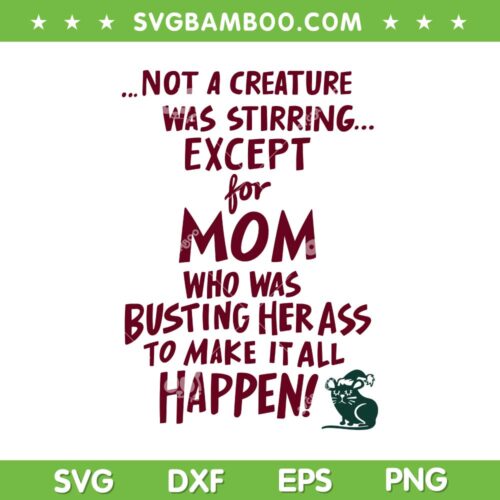 Not A Creature Was Stirring Except For Mom SVG, Funny Mother Mouse SVG, Disney Mouse Quote DXF SVG PNG EPS