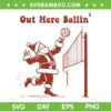 Funny Santa Volleyball SVG PNG, Santa Out Here Ballin' SVG, Volleyball Christmas DXF SVG PNG EPS Funny Santa Volleyball SVG PNG, Santa Out Here Ballin' SVG, Volleyball Christmas DXF SVG PNG EPS