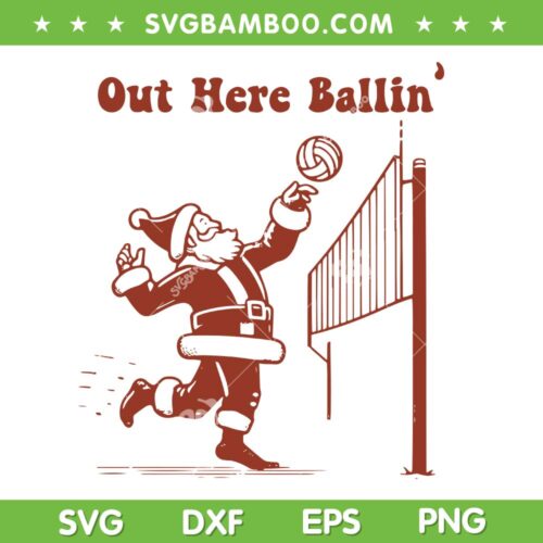 Funny Santa Volleyball SVG PNG, Santa Out Here Ballin' SVG, Volleyball Christmas DXF SVG PNG EPS