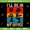 Funny Woodworking Art SVG PNG, Carpenter Woodworker SVG, Ill Be In My Office DXF SVG PNG EPS Funny Woodworking Art SVG PNG, Carpenter Woodworker SVG, Ill Be In My Office DXF SVG PNG EPS