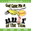 God Gave Me A Touch Of The Tism SVG PNG, Touched By God SVG, Meme God DXF SVG PNG EPS God Gave Me A Touch Of The Tism SVG PNG, Touched By God SVG, Meme God DXF SVG PNG EPS