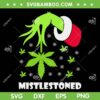 Grinch Hand Mistlestoned Weed Leaf SVG, Grinch Cannabis Marijuana Ugly Christmas SVG, Mistlestoned Cannabis DXF SVG PNG EPS