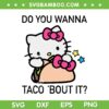 Hello Kitty Taco Bout It SVG PNG, Kitty Do You Wanna Taco Bout It SVG, Funny National Taco Day DXF SVG PNG EPS Hello Kitty Taco Bout It SVG PNG, Kitty Do You Wanna Taco Bout It SVG, Funny National Taco Day DXF SVG PNG EPS