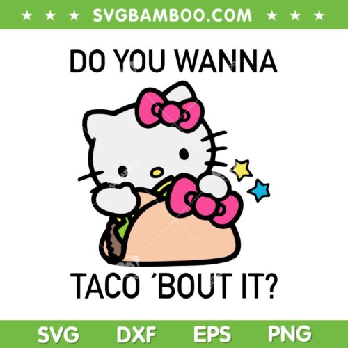 Hello Kitty Taco Bout It SVG PNG, Kitty Do You Wanna Taco Bout It SVG, Funny National Taco Day DXF SVG PNG EPS