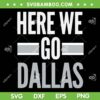 Here We Go Dallas SVG PNG, Funny Dallas Cowboys SVG, NFL Dallas Football DXF SVG PNG EPS Here We Go Dallas SVG PNG, Funny Dallas Cowboys SVG, NFL Dallas Football DXF SVG PNG EPS