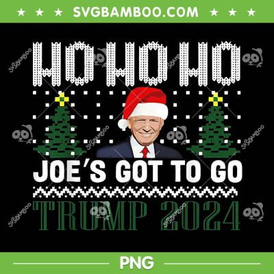 Ho Ho Ho Joe's Got To Go Trump 2024 PNG, Christmas Trump 2024 PNG, Trump Christmas Tree PNG