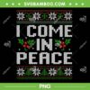 I Come In Peace Ugly Christmas PNG, Christmas Couple Matching Ugly Sweater PNG, Merry Christmas 2023 PNG I Come In Peace Ugly Christmas PNG, Christmas Couple Matching Ugly Sweater PNG, Merry Christmas 2023 PNG