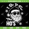I Do It For The Ho's SVG PNG, Funny Bad Santa SVG, Christmas Santa Claus DXF SVG PNG EPS I Do It For The Ho's SVG PNG, Funny Bad Santa SVG, Christmas Santa Claus DXF SVG PNG EPS