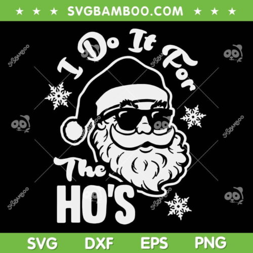 I Do It For The Ho's SVG PNG, Funny Bad Santa SVG, Christmas Santa Claus DXF SVG PNG EPS