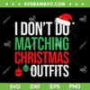 I Don't Do Matching Christmas Outfit SVG, Family Christmas Pajamas SVG, Funny Quote Christmas DXF SVG PNG EPS I Don't Do Matching Christmas Outfit SVG, Family Christmas Pajamas SVG, Funny Quote Christmas DXF SVG PNG EPS