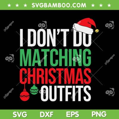I Don't Do Matching Christmas Outfit SVG, Family Christmas Pajamas SVG, Funny Quote Christmas DXF SVG PNG EPS I Don't Do Matching Christmas Outfit SVG, Family Christmas Pajamas SVG, Funny Quote Christmas DXF SVG PNG EPS