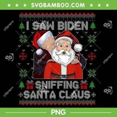 I Saw Biden Sniffing Santa Claus PNG, Funny Biden Ugly Xmas PNG, Biden And Santa Claus PNG