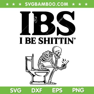 IBS I Be Shittin' SVG PNG, Funny Skeleton Shittin' SVG, IBS Skull DXF SVG PNG EPS IBS I Be Shittin' SVG PNG, Funny Skeleton Shittin' SVG, IBS Skull DXF SVG PNG EPS