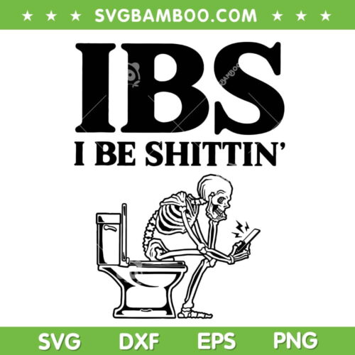 IBS I Be Shittin' SVG PNG, Funny Skeleton Shittin' SVG, IBS Skull DXF SVG PNG EPS